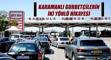 Karamanlı gurbetçilerin iki yönlü hikayesi