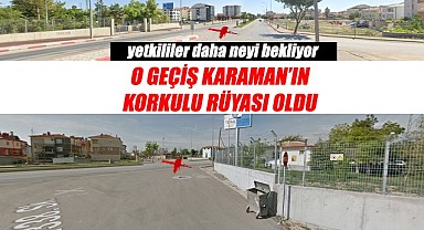 O geçiş Karaman'ın korkulu rüyası oldu