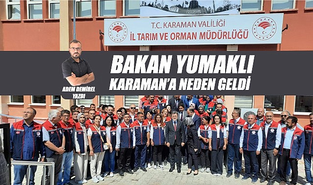 Bakan Yumaklı Karaman&#039;a neden geldi?