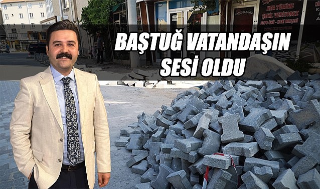 Baştuğ vatandaşın sesi oldu