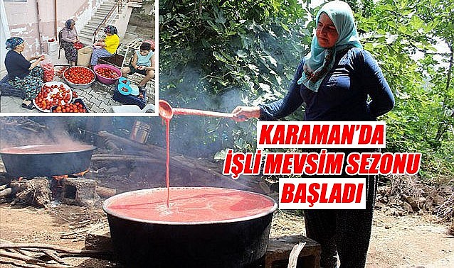 Karaman&#039;da işli mevsim sezonu başladı