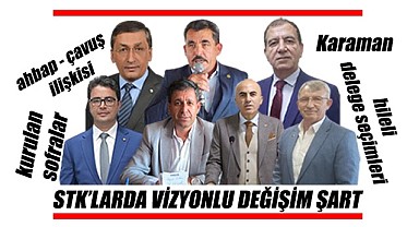 Karaman'daki STK'larda vizyonlu değişim şart!