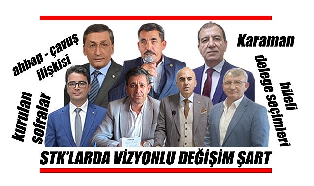 Karaman&#039;daki STK&#039;larda vizyonlu değişim şart!