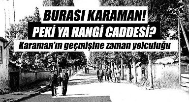 Karaman'ın geçmişine zaman yolculuğu