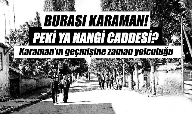 Karaman&#039;ın geçmişine zaman yolculuğu