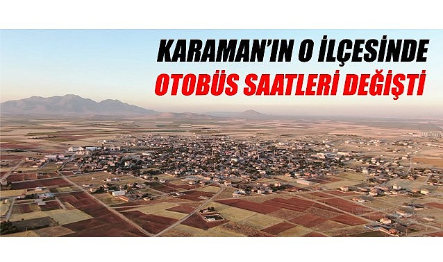 Karaman&#039;ın o ilçesinde otobüs saatleri değişti