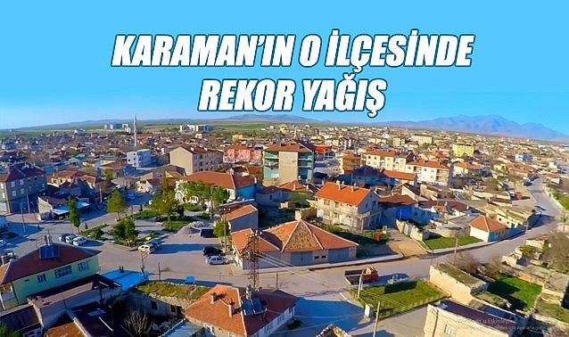Karaman&#039;ın o ilçesinde rekor yağış