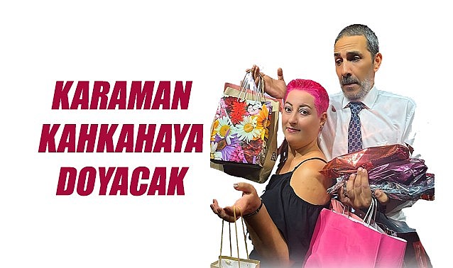 Karaman kahkahaya doyacak