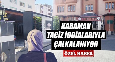 Karaman taciz iddialarıyla çalkalanıyor