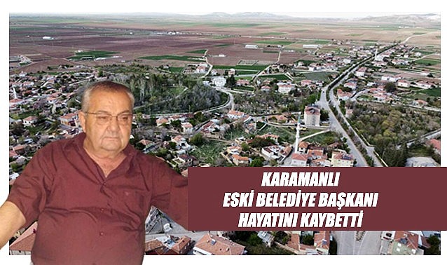 Karamanlı eski belediye başkanı hayatını kaybetti