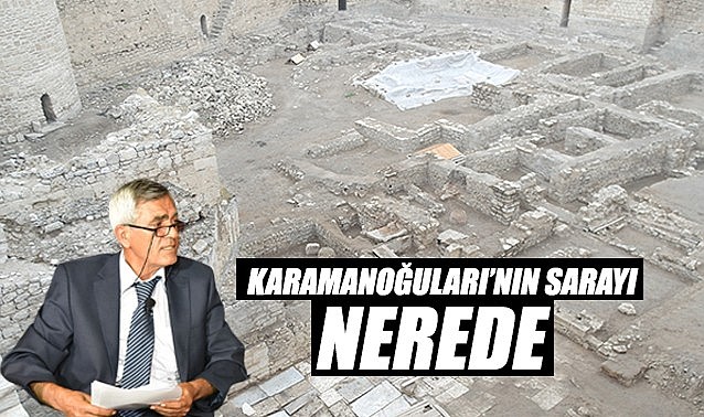 Karamanoğulları&#039;nın sarayı nerede?