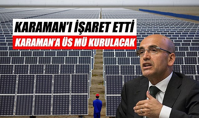 Bakan Şimşek Karaman&#039;ı işaret etti