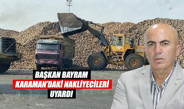 Başkan Bayram Karaman&#039;daki nakliyecileri uyardı