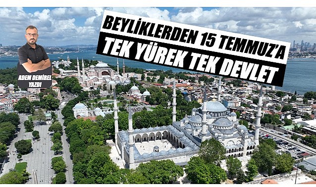 Beyliklerden 15 Temmuz&#039;a