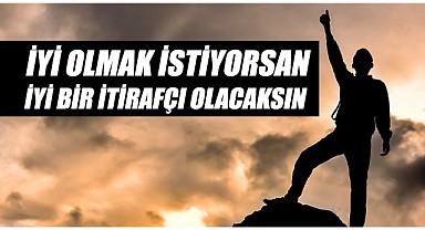 İyi olmak istiyorsan iyi bir itirafçı olacaksın