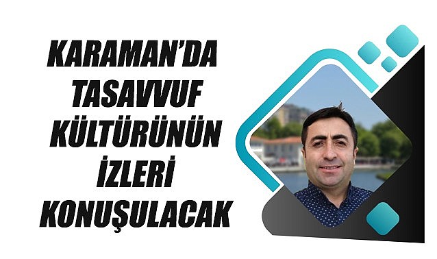 Karaman&#039;da tasavvuf kültürünün izleri konuşulacak