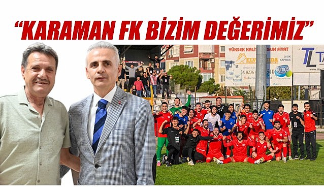 &quot;Karaman FK bizim değerimiz&quot;