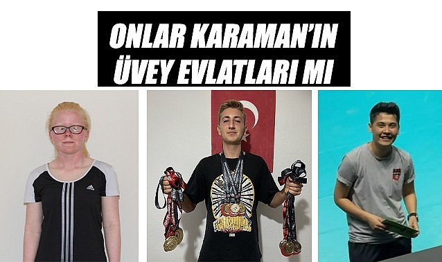 Onlar Karaman&#039;ın üvey evlatları mı?