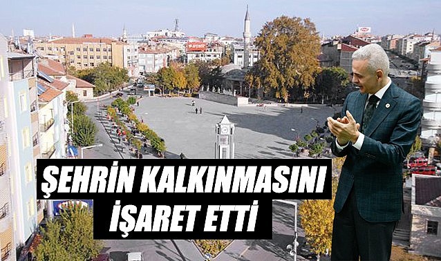 Şehrin kalkınmasını işaret etti