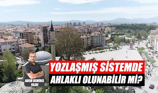 Yozlaşmış bir sistemde ahlaki duruşun önemi