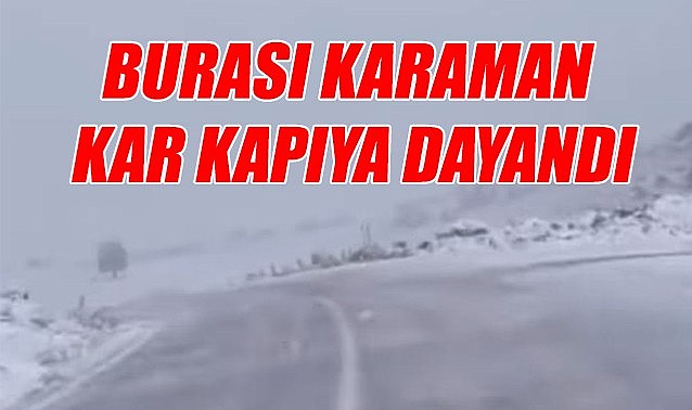 Burası Karaman kar geldi