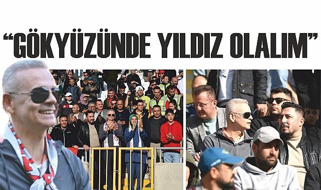 &quot;Gökyüzünde yıldız olalım&quot;