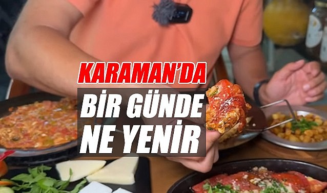 Karaman&#039;da bir günde ne yenir