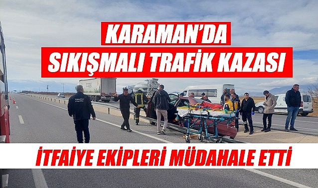 Karaman&#039;da sıkışmalı trafik kazası