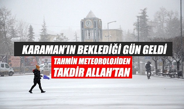 Karaman&#039;ın beklediği gün geldi