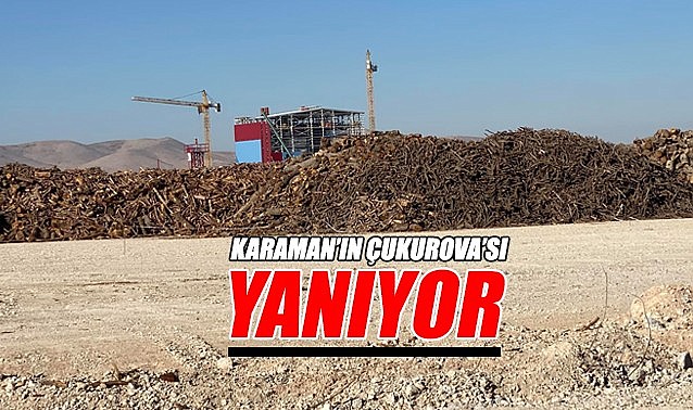 Karaman&#039;ın Çukurova&#039;sı yanıyor