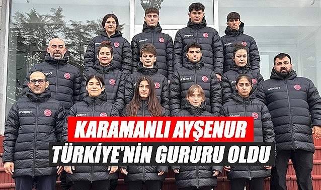 Karamanlı Ayşenur Türkiye&#039;nin gururu oldu