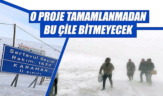 O proje tamamlanmadan bu çile bitmeyecek