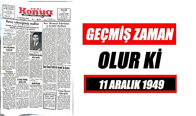 11 Aralık 1949 - Geçmiş zaman olur ki