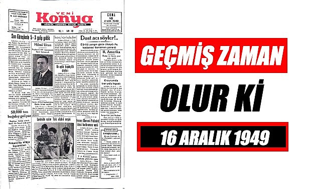 16 Aralık 1949 - Geçmiş zaman olur ki