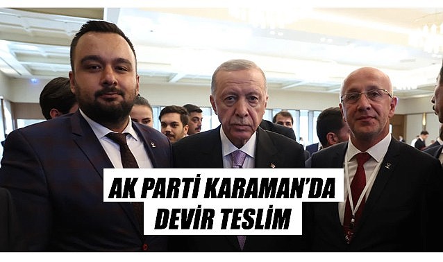 AK Parti Karaman&#039;da devir teslim zamanı