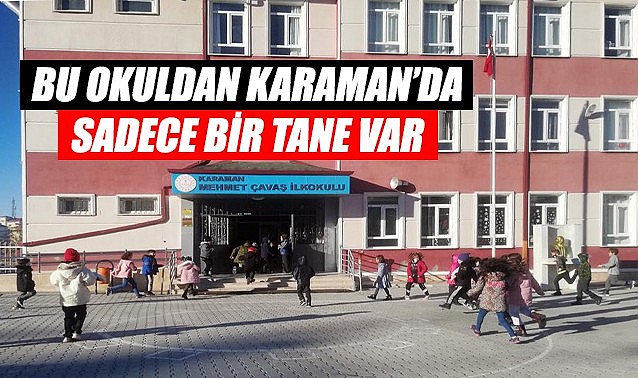 Bu okuldan Karaman&#039;da sadece bir tane var