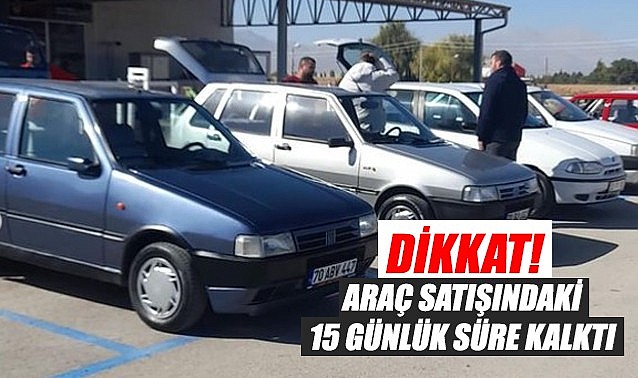 Dikkat! Araç satışındaki 15 günlük süre kalktı