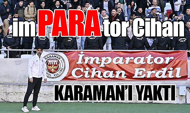 imPARAtor Cihan Karaman&#039;ı yaktı