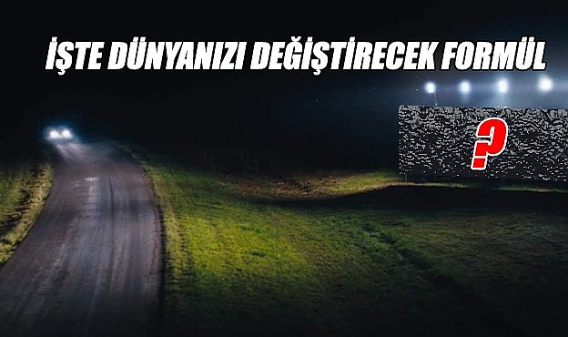 İşte dünyanızı değiştirecek formül