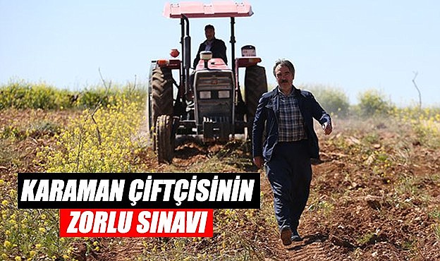 Karaman çiftçisinin zorlu sınavı