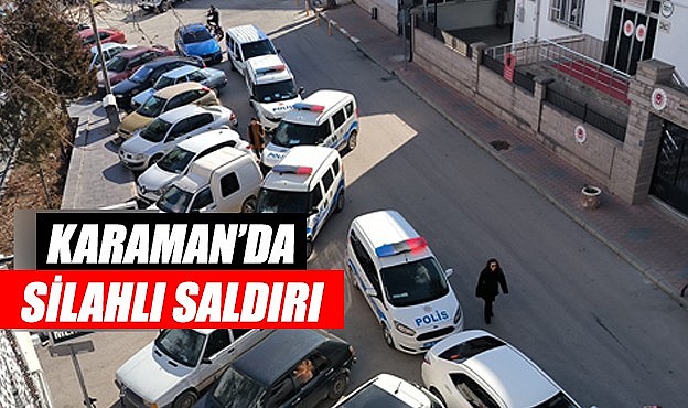 Karaman&#039;da silahlı saldırı