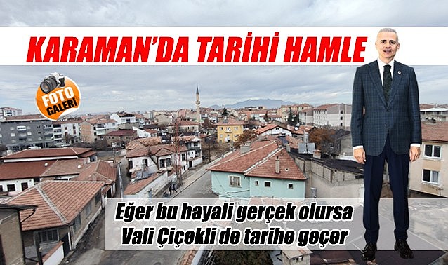 Karaman&#039;da tarihi hamle