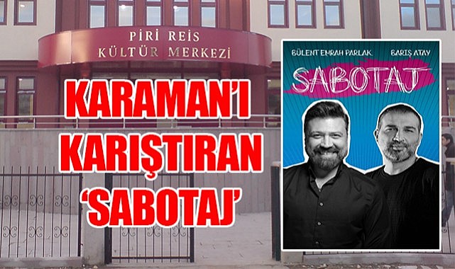 Karaman&#039;ı karıştıran &#039;Sabotaj&#039;