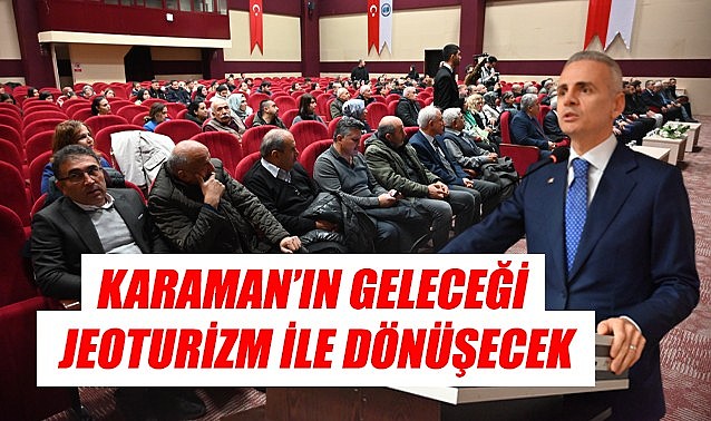 Karaman&#039;ın geleceği jeoturizm ile şekillenecek