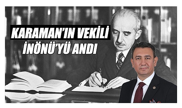 Karaman&#039;ın vekili İnönü&#039;yü andı