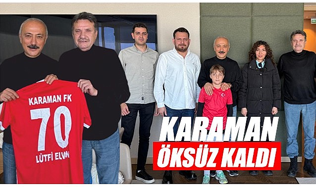 "Karaman öksüz kaldı"