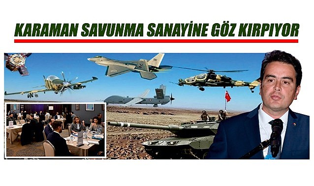 Karaman savunma sanayine göz kırpıyor