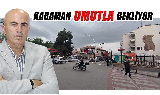 Karaman umutla bekliyor