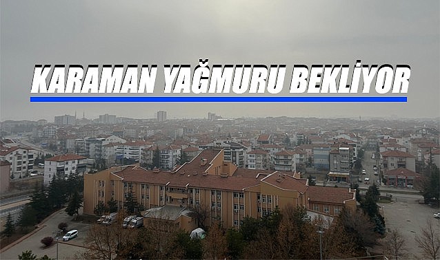 Karaman yağmuru bekliyor