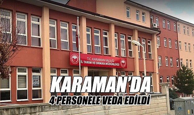 Karaman&#039;da 4 personele veda edildi